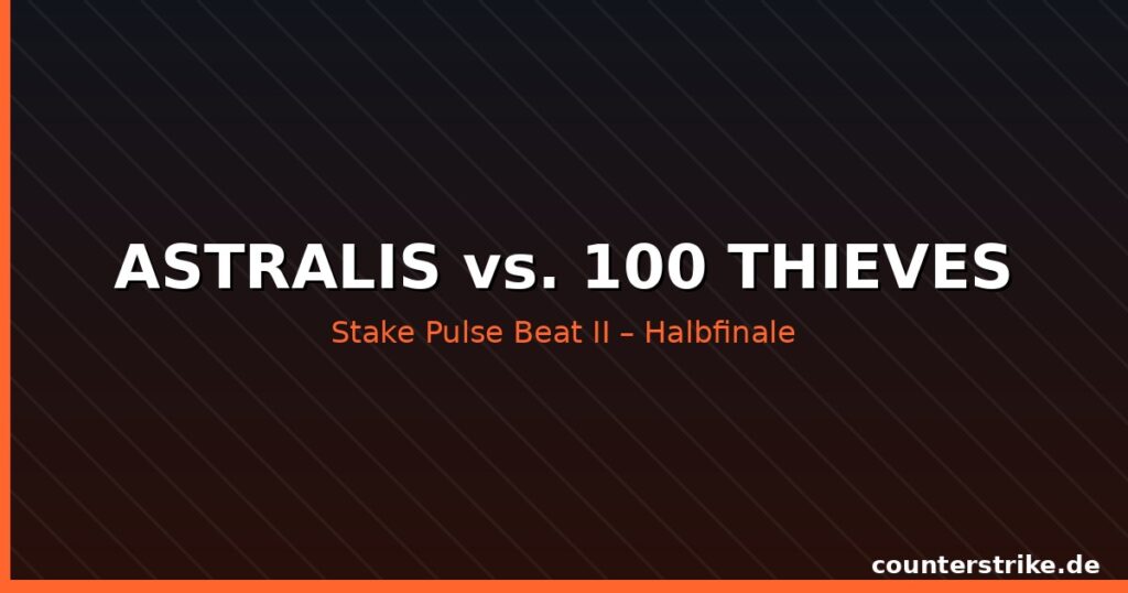 Astralis gegen 100 Thieves im Halbfinale der Stake Pulse Beat II