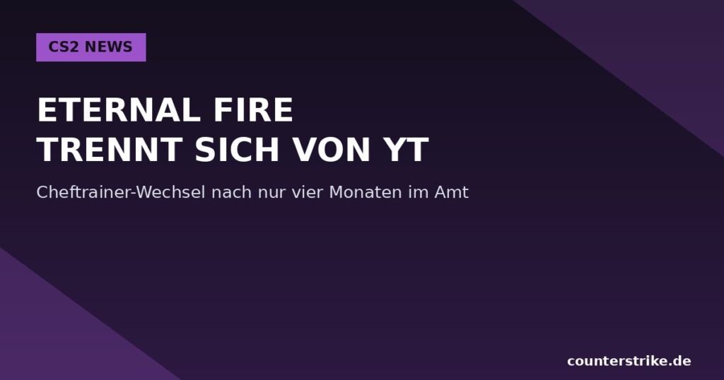 Grafik zur Meldung ueber die Trennung von Eternal Fire und Cheftrainer yT