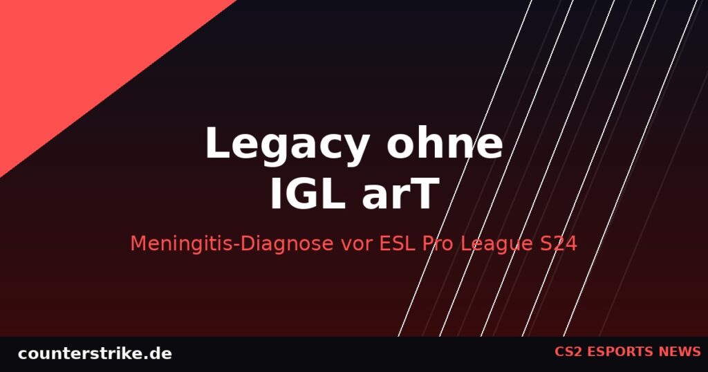 Legacy ohne IGL arT Grafik zur Meningitis-Diagnose vor ESL Pro League S24