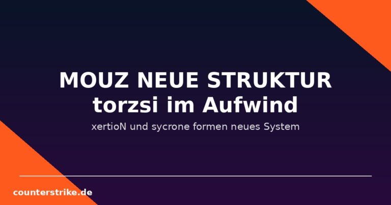 MOUZ neue Struktur: torzsi lobt xertioN und sycrone vor NRG-Duell