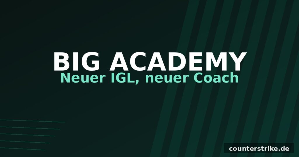 BIG Academy mit neuem IGL Maden und neuem Cheftrainer sprayxd