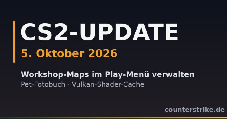 CS2-Update vom 5. Oktober 2026: Workshop-Maps im Play-Menü verwalten, Pet-Fotobuch und Vulkan-Shader-Cache