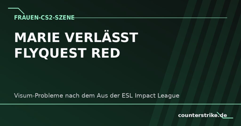 FlyQuest RED verliert Spielerin marie nach abgelehntem US-Visum