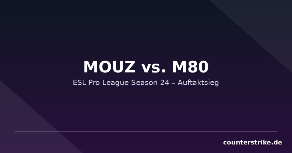 Grafik mit Schriftzug MOUZ vs. M80 zum Auftaktsieg in der ESL Pro League Season 24